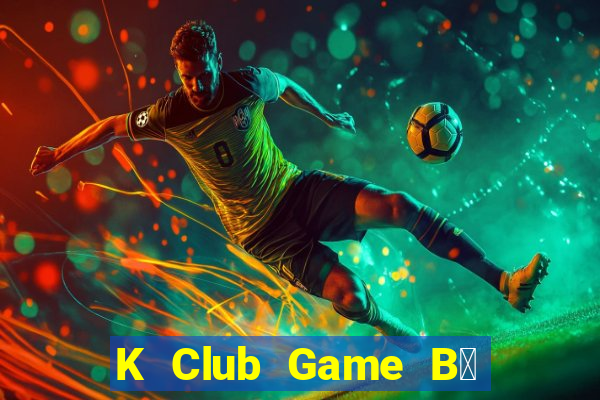 K Club Game B㠩 Tặng Code