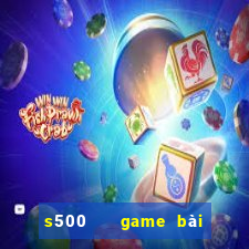 s500   game bài đổi thưởng uy tín số 1