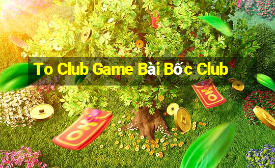 To Club Game Bài Bốc Club