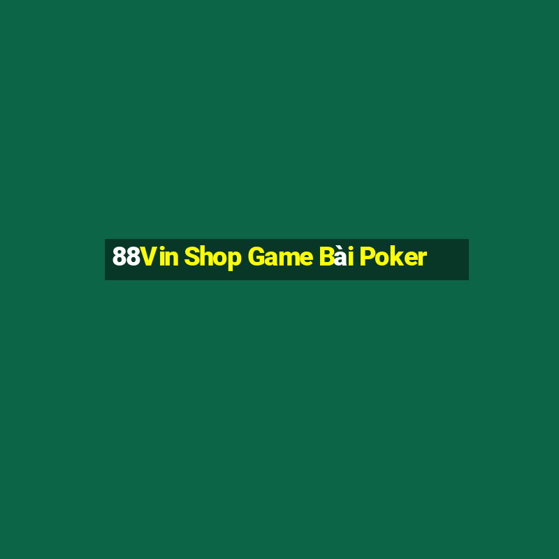 88Vin Shop Game Bài Poker