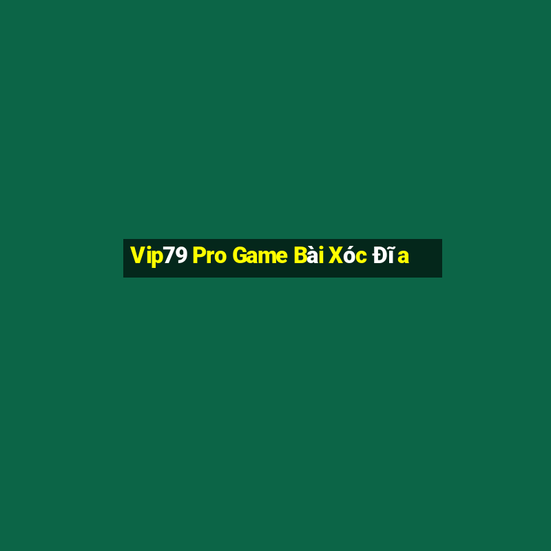 Vip79 Pro Game Bài Xóc Đĩa