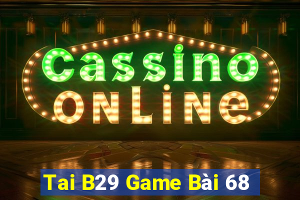 Tai B29 Game Bài 68