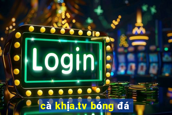 cà khịa.tv bóng đá