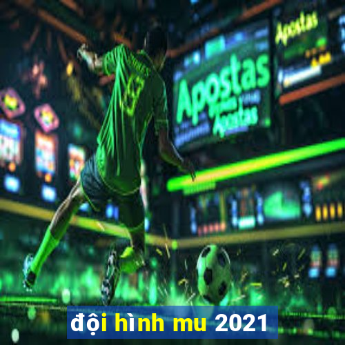 đội hình mu 2021