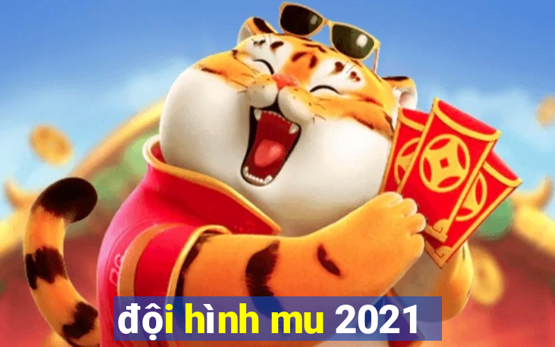 đội hình mu 2021