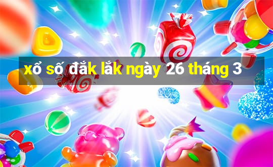 xổ số đắk lắk ngày 26 tháng 3