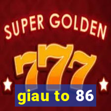 giau to 86