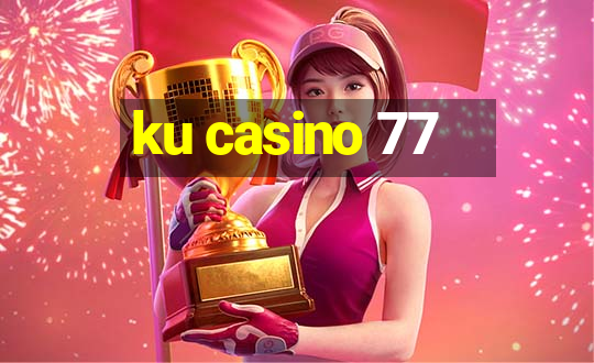 ku casino 77