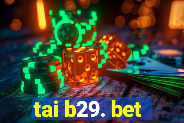 tai b29. bet