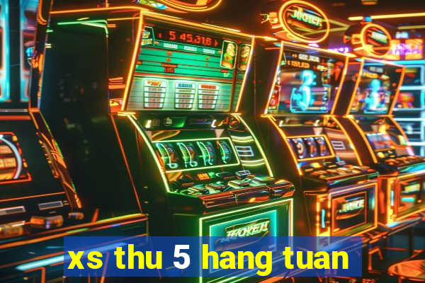 xs thu 5 hang tuan