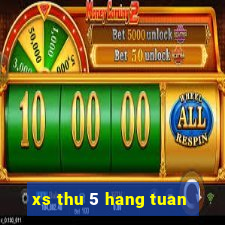 xs thu 5 hang tuan