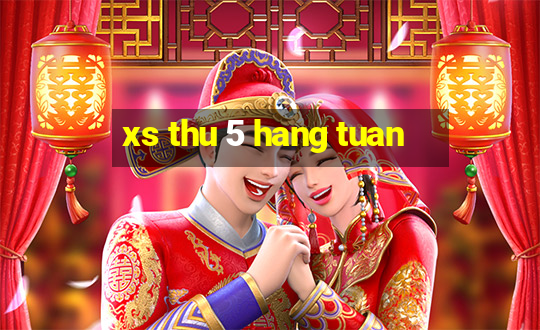 xs thu 5 hang tuan