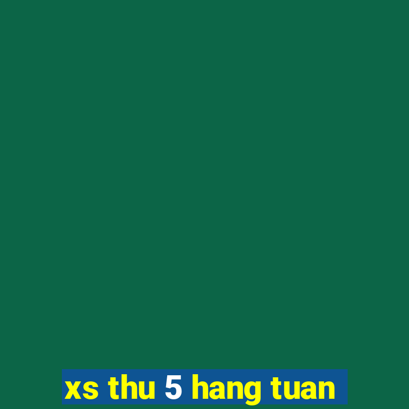 xs thu 5 hang tuan