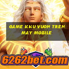 game khu vuon tren may mobile