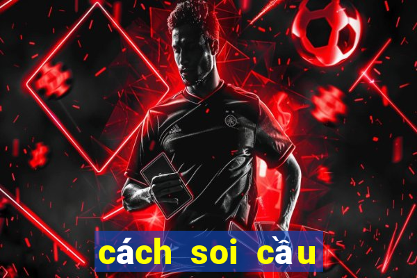 cách soi cầu chuẩn miền bắc