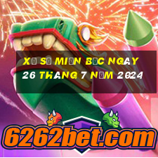 xổ số miền bắc ngày 26 tháng 7 năm 2024