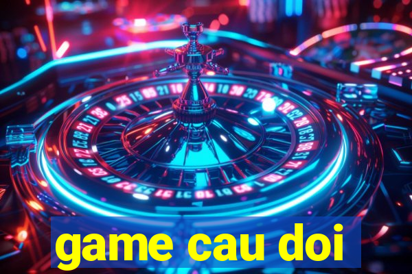 game cau doi