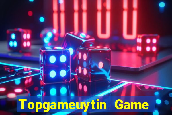 Topgameuytin Game Bài Tài Xỉu