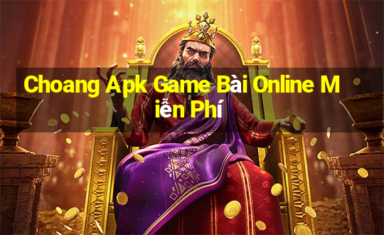 Choang Apk Game Bài Online Miễn Phí