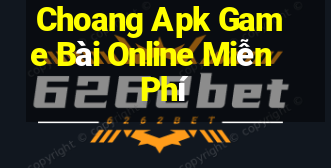 Choang Apk Game Bài Online Miễn Phí