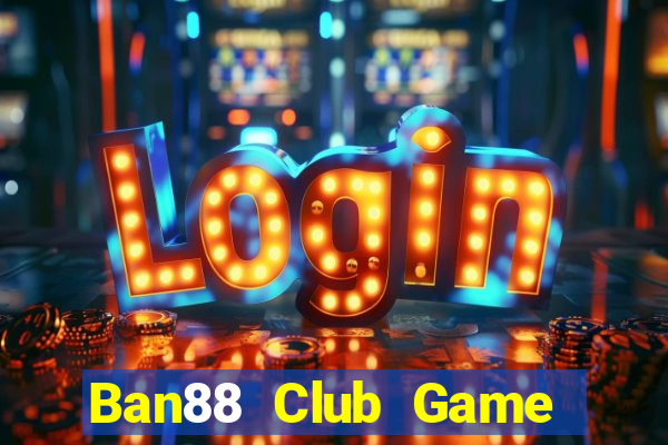 Ban88 Club Game Bài 69 Doi Thuong