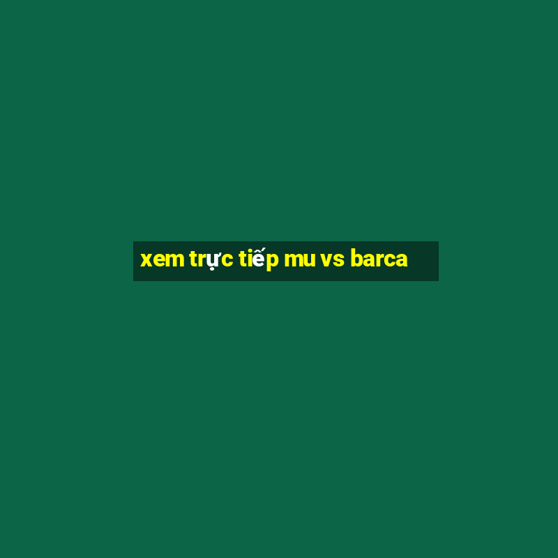 xem trực tiếp mu vs barca