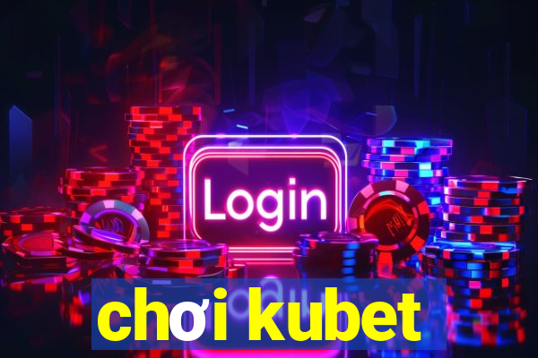 chơi kubet