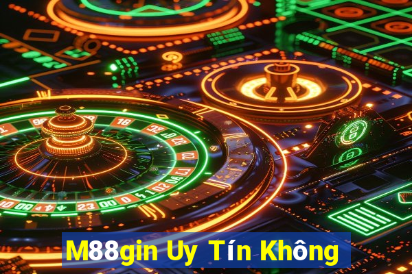 M88gin Uy Tín Không