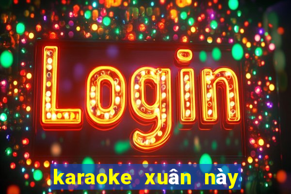 karaoke xuân này con về mẹ ở đâu