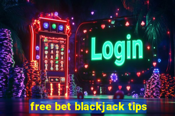 free bet blackjack tips