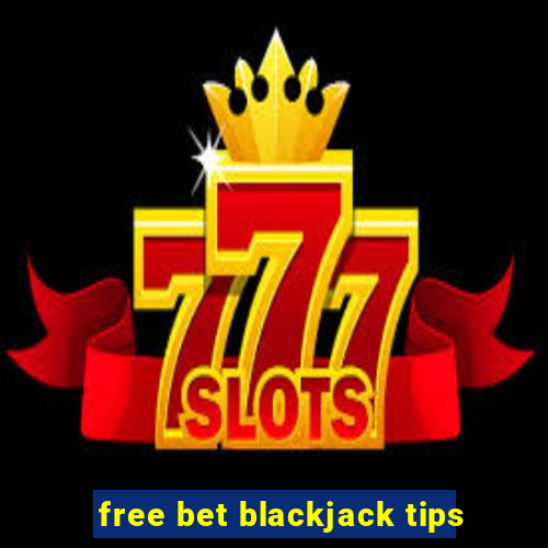 free bet blackjack tips