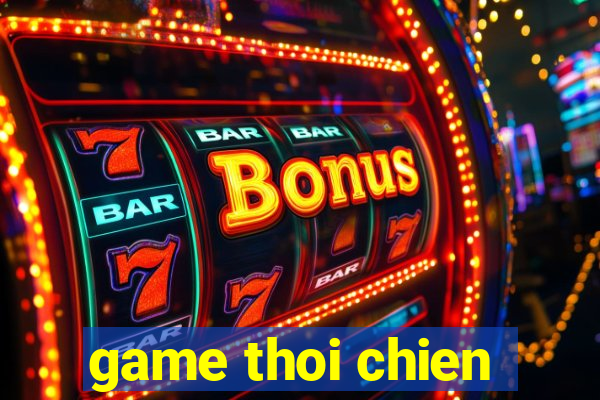 game thoi chien