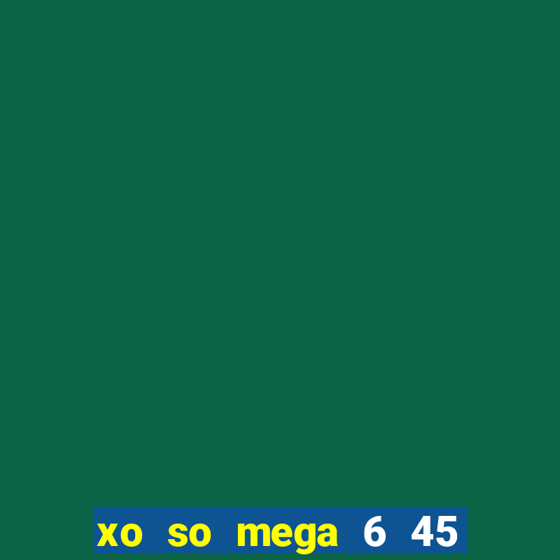 xo so mega 6 45 thu 6