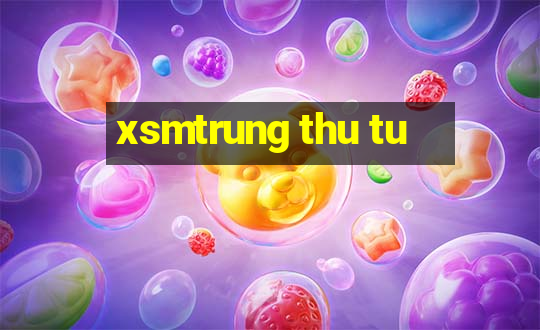 xsmtrung thu tu