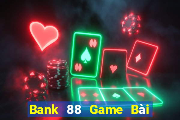 Bank 88 Game Bài Online Hay