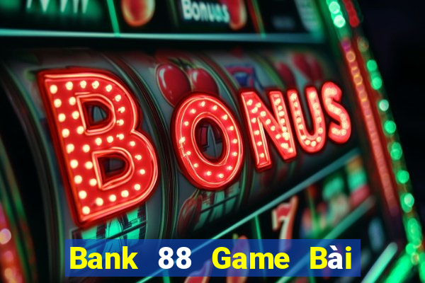 Bank 88 Game Bài Online Hay