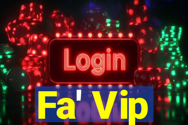 Fa' Vip