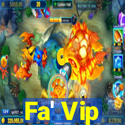 Fa' Vip