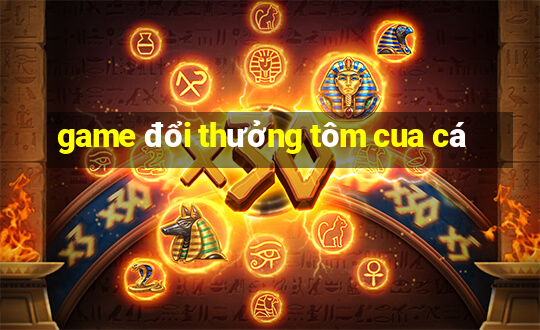 game đổi thưởng tôm cua cá