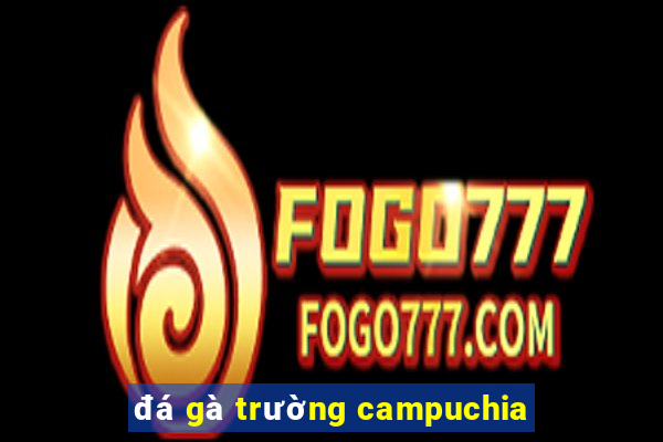 đá gà trường campuchia