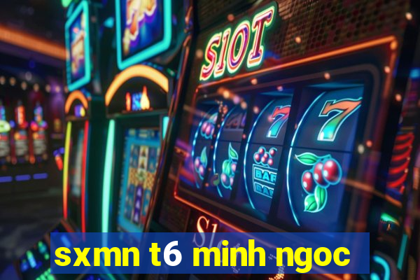 sxmn t6 minh ngoc