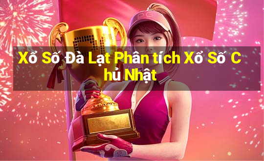 Xổ Số Đà Lạt Phân tích Xổ Số Chủ Nhật