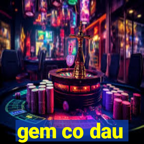 gem co dau