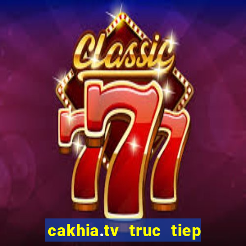 cakhia.tv truc tiep bong da hom nay