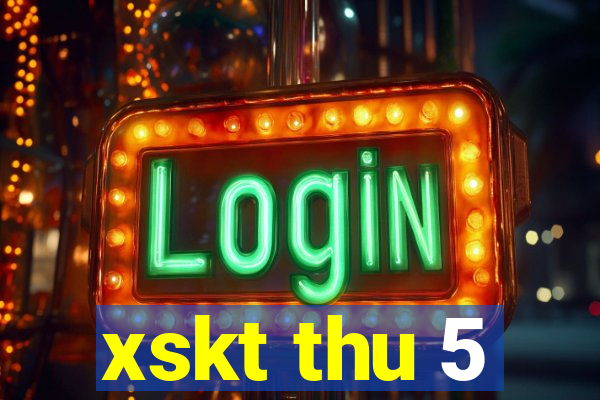 xskt thu 5