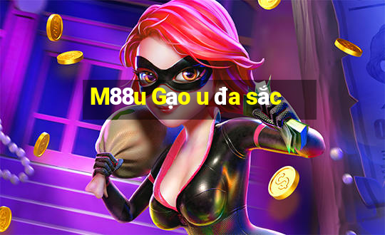 M88u Gạo u đa sắc