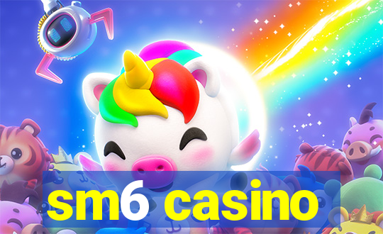 sm6 casino