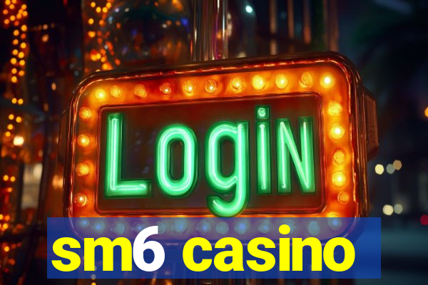 sm6 casino