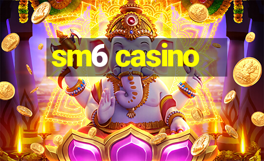 sm6 casino