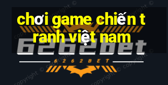 chơi game chiến tranh việt nam